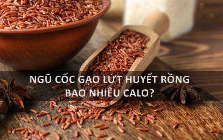 Ngũ cốc gạo lứt huyết rồng bao nhiêu calo?